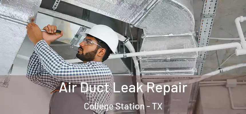  Air Duct Leak Repair College Station - TX