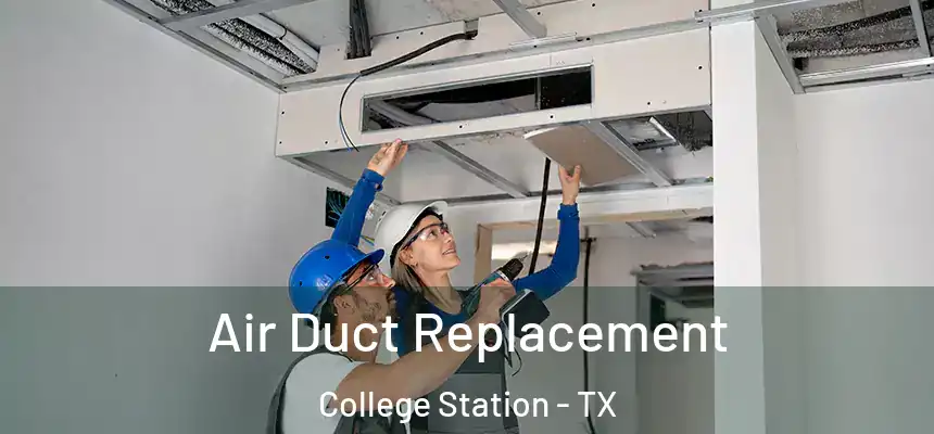 Air Duct Replacement College Station - TX