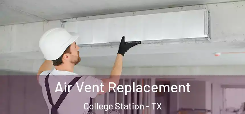 Air Vent Replacement College Station - TX
