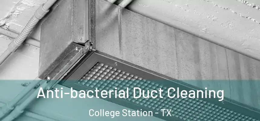 Anti-bacterial Duct Cleaning College Station - TX