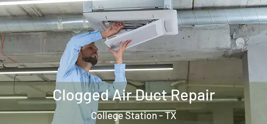 Clogged Air Duct Repair College Station - TX