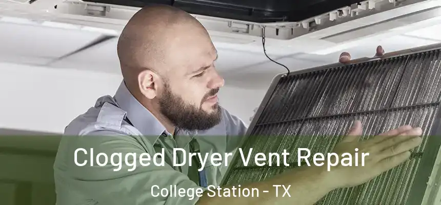  Clogged Dryer Vent Repair College Station - TX