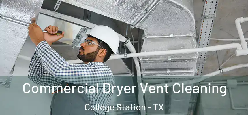 Commercial Dryer Vent Cleaning College Station - TX
