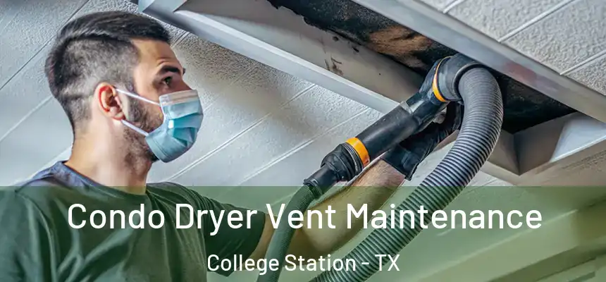 Condo Dryer Vent Maintenance College Station - TX