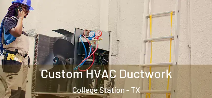 Custom HVAC Ductwork College Station - TX