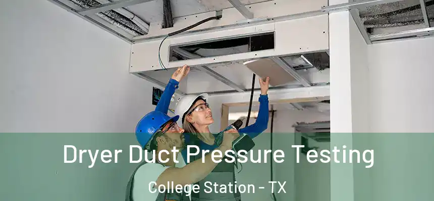 Dryer Duct Pressure Testing College Station - TX