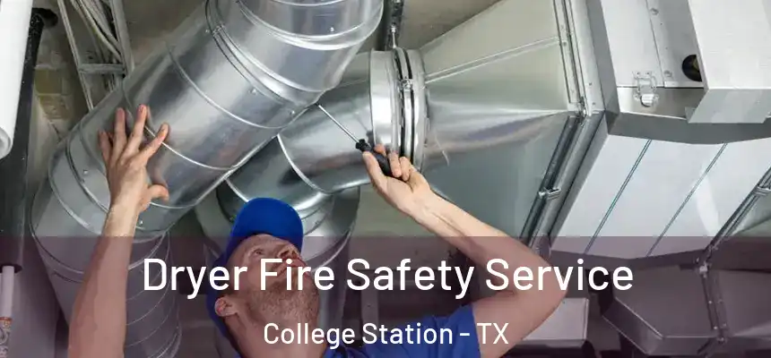 Dryer Fire Safety Service College Station - TX