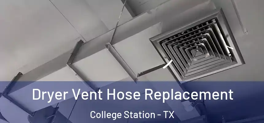 Dryer Vent Hose Replacement College Station - TX
