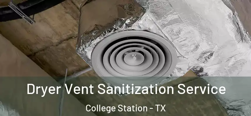 Dryer Vent Sanitization Service College Station - TX