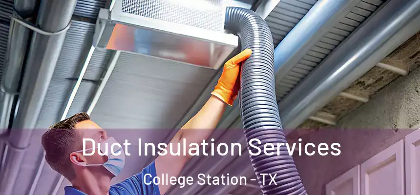 Duct Insulation Services College Station - TX