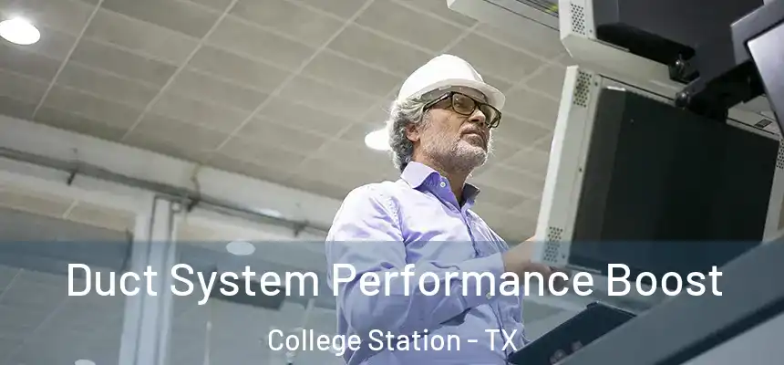  Duct System Performance Boost College Station - TX