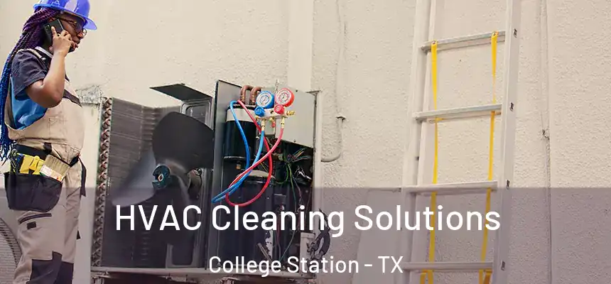 HVAC Cleaning Solutions College Station - TX