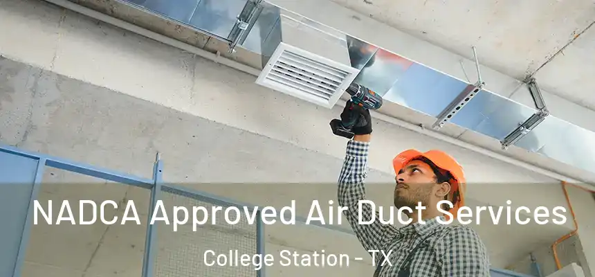 NADCA Approved Air Duct Services College Station - TX