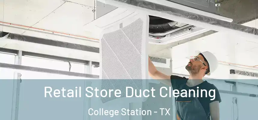 Retail Store Duct Cleaning College Station - TX