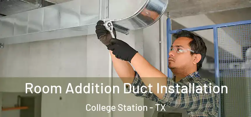 Room Addition Duct Installation College Station - TX