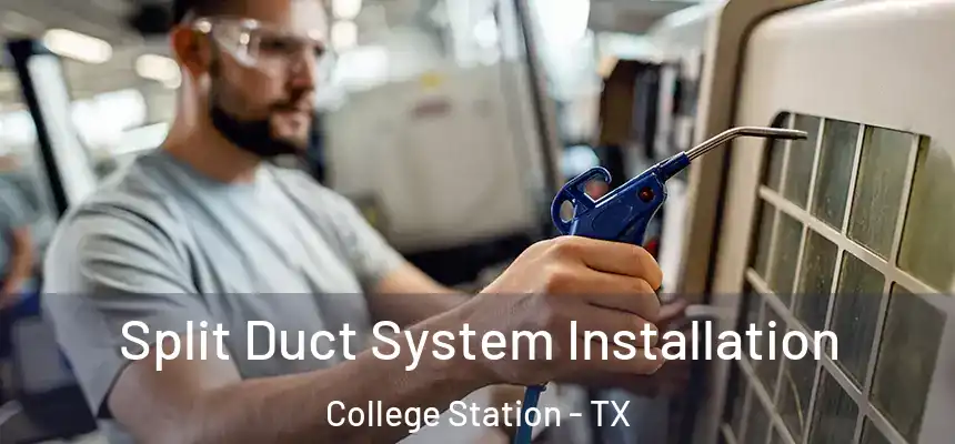  Split Duct System Installation College Station - TX