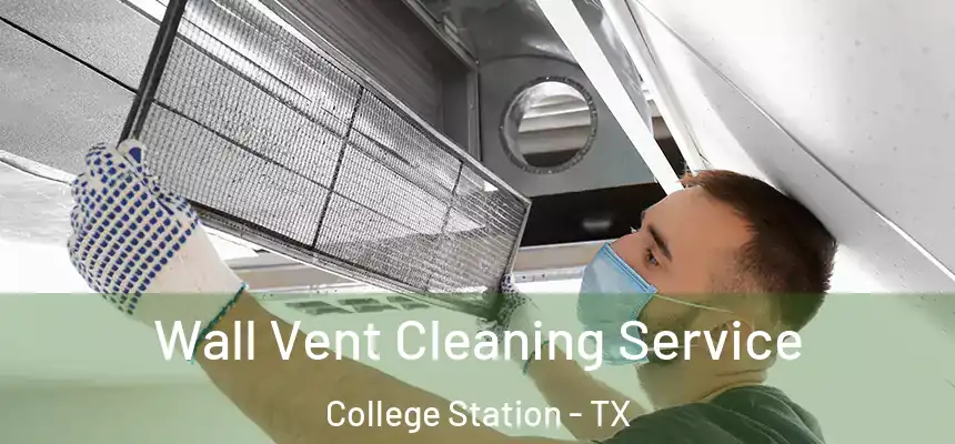 Wall Vent Cleaning Service College Station - TX