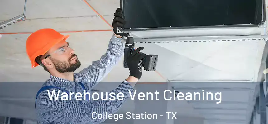 Warehouse Vent Cleaning College Station - TX